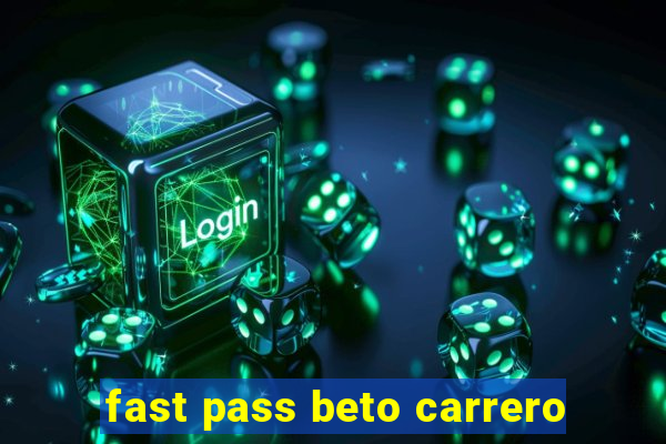 fast pass beto carrero